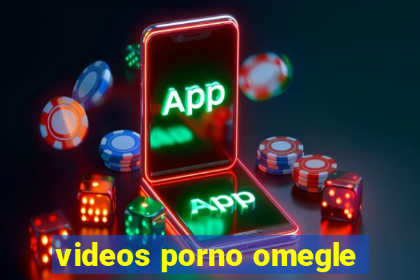 videos porno omegle